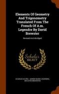 Elements Of Geometry And Trigonometry Translated From The French Of A.m. Legendre By David Brewster di Charles Davies edito da Arkose Press