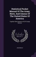 Statistical Pocket Manual Of The Army, Navy, And Census Of The United States Of America di Anonymous edito da Palala Press