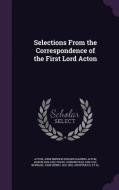 Selections From The Correspondence Of The First Lord Acton di John Neville Figgis, Cardinal John Henry Newman edito da Palala Press
