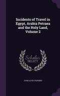 Incidents Of Travel In Egypt, Arabia Petraea And The Holy Land, Volume 2 di John Lloyd Stephens edito da Palala Press