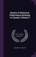 Review Of Historical Publications Relating To Canada, Volume 9 edito da Palala Press
