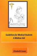 Guidelines for Medical Students,  A Maltese Aid di Elizabeth Cassar edito da Lulu.com