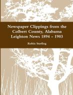 Newspaper Clippings from the Colbert County, Alabama Leighton News 1894 - 1903 di Robin Sterling edito da Lulu.com