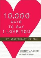 10,000 Ways To Say I Love You di Gregory J. P. Godek edito da Sourcebooks, Inc