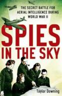Spies in the Sky: The Secret Battle for Aerial Intelligence During World War II di Taylor Downing edito da Little Brown and Company