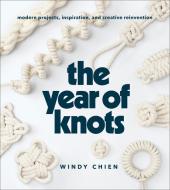 Year of Knots: Modern Projects, Inspiration, and Creative Reinvention di Windy Chien edito da ABRAMS