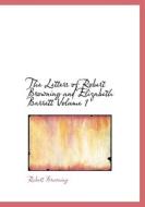 The Letters of Robert Browning and Elizabeth Barrett  Volume 1 di Robert Browning, Elizabeth Barrett edito da BiblioLife