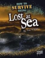 How to Survive Being Lost at Sea di Tim O'Shei edito da Capstone Press