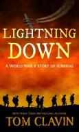 Lightning Down: A World War II Story of Survival di Tom Clavin edito da THORNDIKE PR