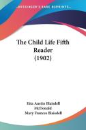 The Child Life Fifth Reader (1902) di Etta Austin Blaisdell McDonald, Mary Frances Blaisdell edito da Kessinger Publishing