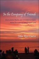 In the Company of Friends: Exploring Faith and Understanding with Buddhists and Christians di John Ross Carter edito da State University of New York Press