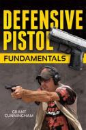 Defensive Pistol Fundamentals di Grant Cunningham edito da F&w Publications Inc
