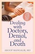 Dealing with Doctors, Denial, and Death di Aroop Mangalik edito da Rowman & Littlefield