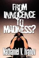 From Innocence to Madness di Nathaniel V. Ivanov edito da Publish America