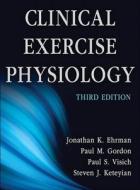 Clinical Exercise Physiology di Jonathan K. Ehrman, Paul M. Gordon, Paul S. Visich, Steven J. Keteyian edito da Human Kinetics Publishers