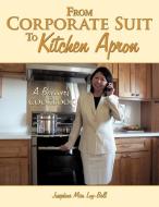 From Corporate Suit To Kitchen Apron di Josephine Miin Loy-Bell edito da AuthorHouse