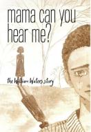 Mama Can You Hear Me? the William Waters Story di William Waters edito da FRIESENPR