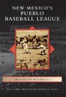New Mexico's Pueblo Baseball League di James D. Baker, Herbert Howell, Marie A. Cordero edito da ARCADIA PUB (SC)