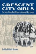 Crescent City Girls di Lakisha Michelle Simmons edito da The University of North Carolina Press
