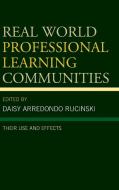 Real World Professional Learning Communities di Daisy Arredondo Rucinski edito da Rowman & Littlefield