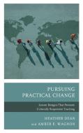 Pursuing Practical Change di Heather Dean, Amber E Wagnon edito da Rowman & Littlefield
