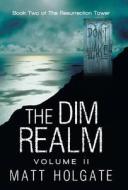 The Dim Realm, Volume Ii di Matt Holgate edito da Iuniverse