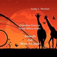 Animals and More Animals: Grandma Goes to South Africa Series di Linda L. Sheehan edito da Createspace