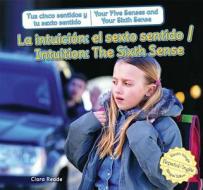 La Intuicin/Intuition: El Sexto Sentido/The Sixth Sense di Clara Reade edito da PowerKids Press