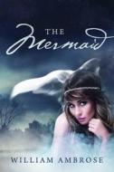 The Mermaid di William Ambrose edito da Outskirts Press