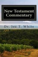New Testament Commentary: Mark and Luke di Joe T. White edito da Createspace Independent Publishing Platform