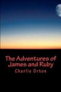 The Adventures of James and Ruby: Part 1: The Prophecy di Charlie Orton edito da Createspace