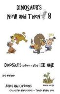 Dinosaur's Now and Then 8: Dinosaur's Before + After the Ice Age in Black + White di Desi Northup edito da Createspace
