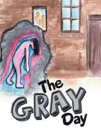 The Gray Day di Aaron Kramlich edito da LifeRich Publishing