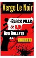 Black Pills & Red Bullets: Ten Stories di Verge Le Noir edito da Createspace