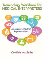 Terminology Workbook for Medical Interpreters di Cynthia Mauleón edito da iUniverse