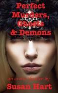 Perfect Murders, Ghosts and Demons: An Erotic Thriller Novel di Susan Hart edito da Createspace