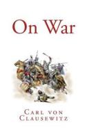On War di Carl Von Clausewitz edito da Createspace
