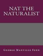 Nat the Naturalist di George Manville Fenn edito da Createspace