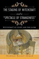 The Staging of Witchcraft and a "Spectacle of Strangeness" di Shokhan Rasool Ahmed edito da AuthorHouse
