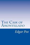 The Cask of Amontillado di Edgar Allan Poe edito da Createspace