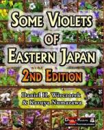 Some Violets of Eastern Japan - 2nd Edition di Daniel H. Wieczorek, Kazuya Numazawa edito da Createspace