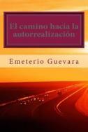 El Camino Hacia La Autorrealizacion: Modificacion de La Conducta di Dr Emeterio Guevara R. edito da Createspace