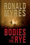 Bodies in the Rye di Ronald Myres edito da Createspace