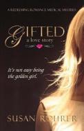 Gifted: A Love Story di Susan Rohrer edito da Createspace