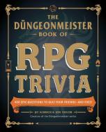 The Düngeonmeister Book of RPG Trivia di Jef Aldrich, Jon Taylor edito da Adams Media Corporation
