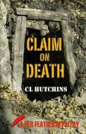 Claim of Death di C. L. Hutchins edito da Createspace