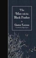 The Man with the Black Feather di Gaston LeRoux edito da Createspace