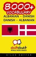 8000+ Albanian - Danish Danish - Albanian Vocabulary di Gilad Soffer edito da Createspace