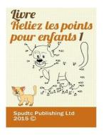 Livre Reliez Les Points Pour Enfants 1 di Spudtc Publishing Ltd edito da Createspace