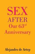Sex After Our 63rd Anniversary di Alejandro De Artep edito da Createspace